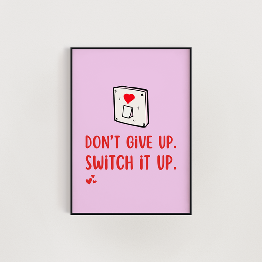 Don't Give Up. Switch it up. Wall Art Print